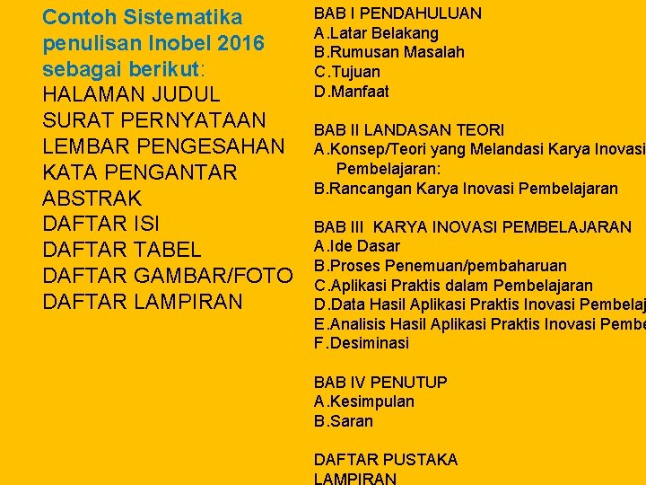 Contoh Sistematika penulisan Inobel 2016 sebagai berikut: HALAMAN JUDUL SURAT PERNYATAAN LEMBAR PENGESAHAN KATA