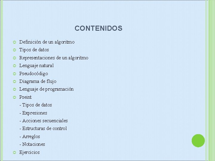 CONTENIDOS Definición de un algoritmo Tipos de datos Representaciones de un algoritmo Lenguaje natural