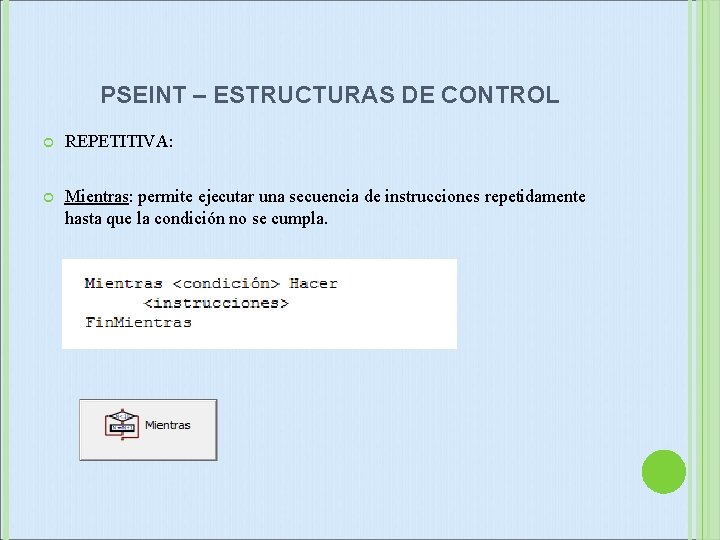 PSEINT – ESTRUCTURAS DE CONTROL REPETITIVA: Mientras: permite ejecutar una secuencia de instrucciones repetidamente