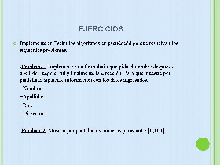 EJERCICIOS Implemente en Pseint los algoritmos en pseudocódigo que resuelvan los siguientes problemas. -Problema