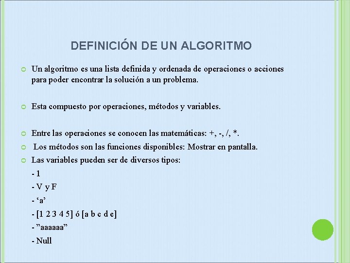 DEFINICIÓN DE UN ALGORITMO Un algoritmo es una lista definida y ordenada de operaciones