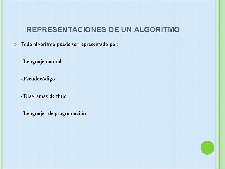 REPRESENTACIONES DE UN ALGORITMO Todo algoritmo puede ser representado por: - Lenguaje natural -