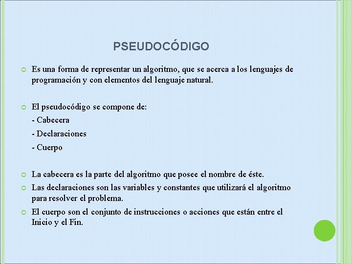 PSEUDOCÓDIGO Es una forma de representar un algoritmo, que se acerca a los lenguajes