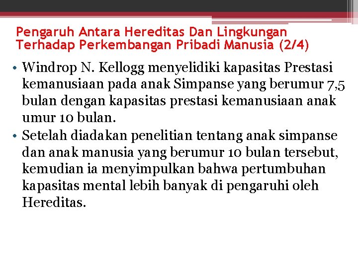 Pengaruh Antara Hereditas Dan Lingkungan Terhadap Perkembangan Pribadi Manusia (2/4) • Windrop N. Kellogg