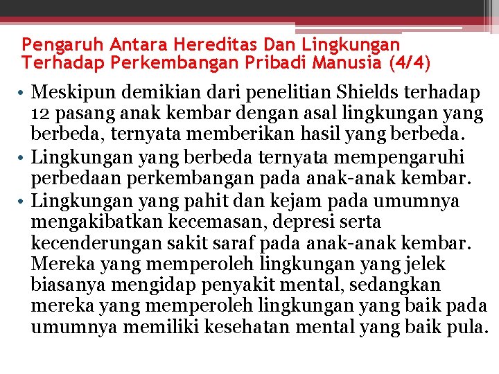 Pengaruh Antara Hereditas Dan Lingkungan Terhadap Perkembangan Pribadi Manusia (4/4) • Meskipun demikian dari