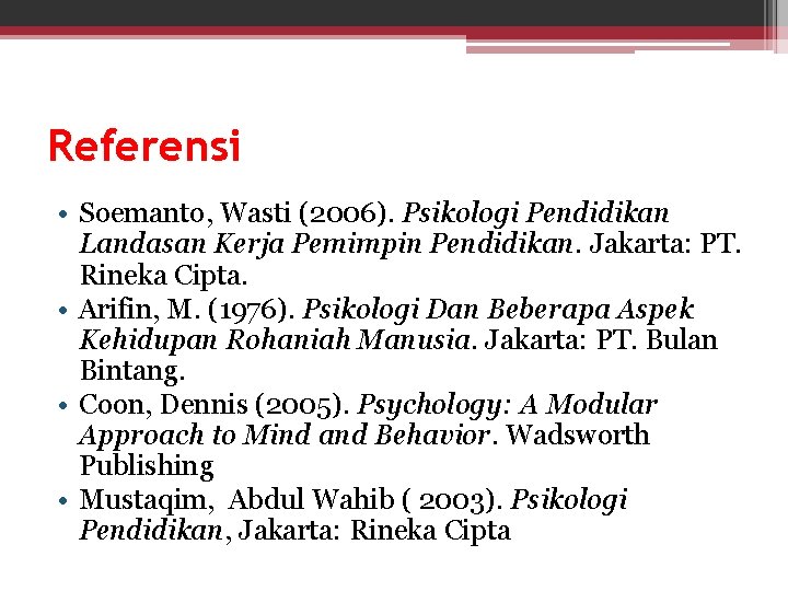 Referensi • Soemanto, Wasti (2006). Psikologi Pendidikan Landasan Kerja Pemimpin Pendidikan. Jakarta: PT. Rineka