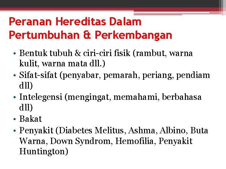 Peranan Hereditas Dalam Pertumbuhan & Perkembangan • Bentuk tubuh & ciri-ciri fisik (rambut, warna