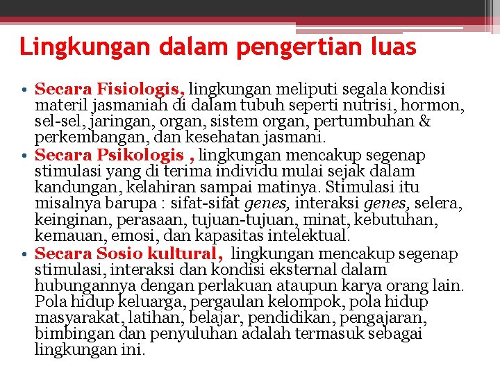 Lingkungan dalam pengertian luas • Secara Fisiologis, lingkungan meliputi segala kondisi materil jasmaniah di