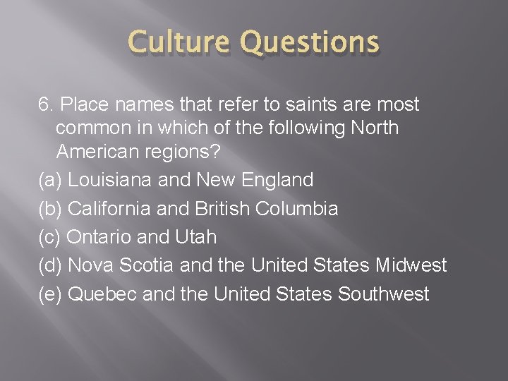 Culture Questions 6. Place names that refer to saints are most common in which