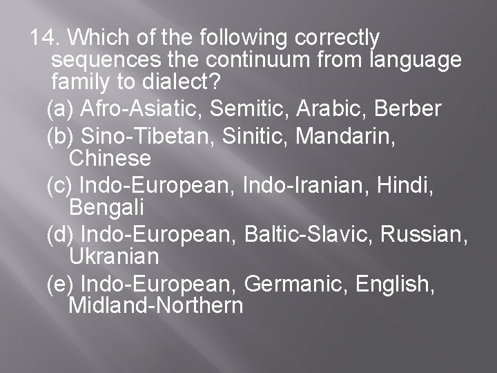 14. Which of the following correctly sequences the continuum from language family to dialect?