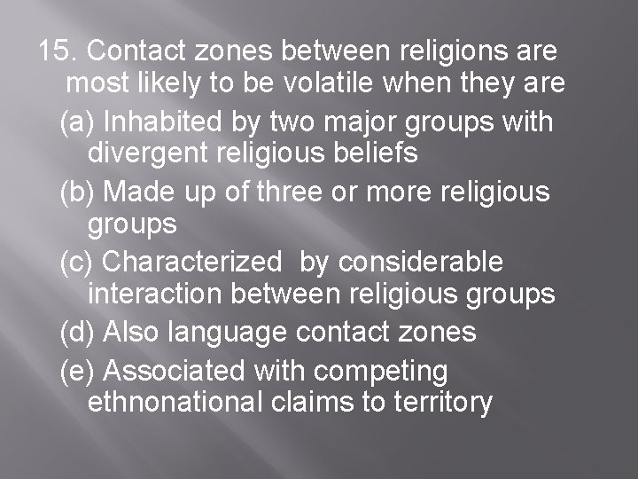 15. Contact zones between religions are most likely to be volatile when they are