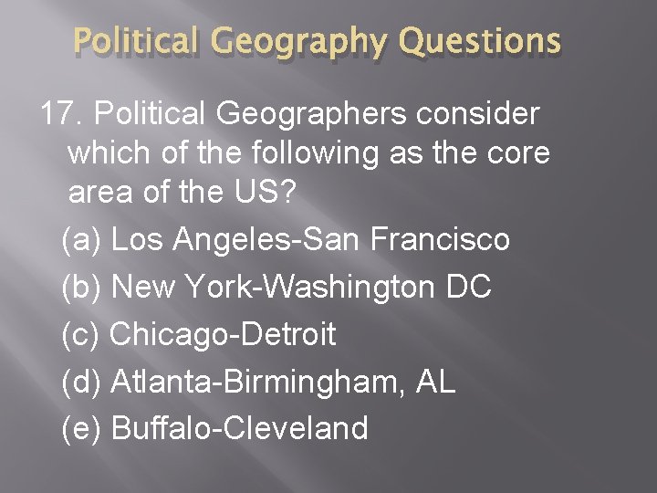 Political Geography Questions 17. Political Geographers consider which of the following as the core