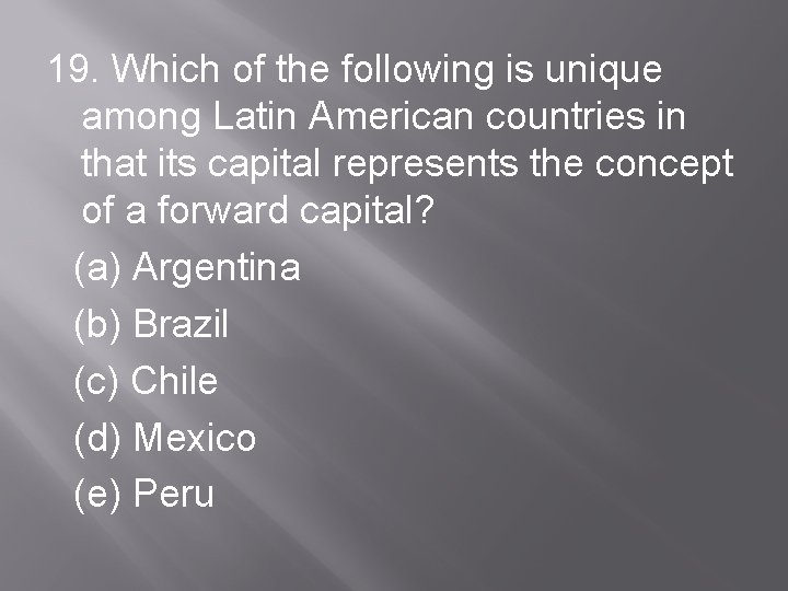 19. Which of the following is unique among Latin American countries in that its