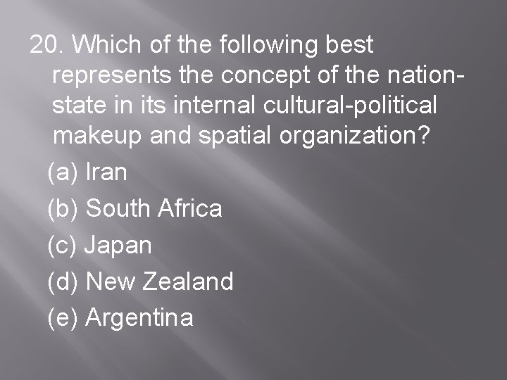 20. Which of the following best represents the concept of the nationstate in its