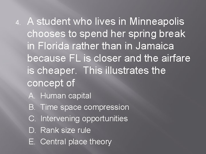 4. A student who lives in Minneapolis chooses to spend her spring break in