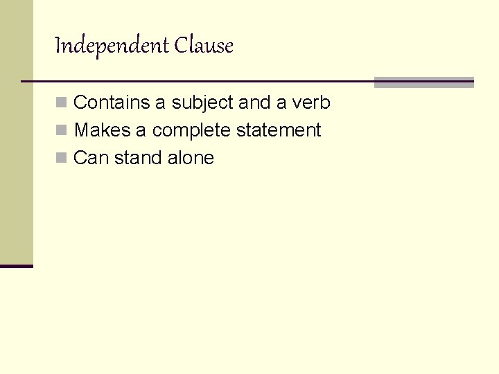 Independent Clause n Contains a subject and a verb n Makes a complete statement