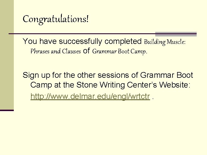 Congratulations! You have successfully completed Building Muscle: Phrases and Clauses of Grammar Boot Camp.