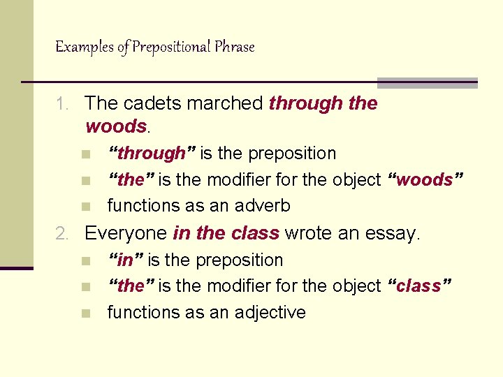 Examples of Prepositional Phrase 1. The cadets marched through the woods. n n n