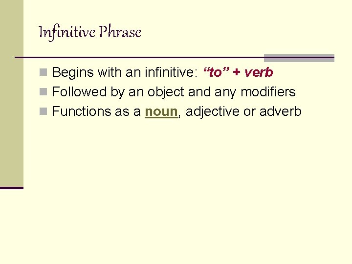 Infinitive Phrase n Begins with an infinitive: “to” + verb n Followed by an