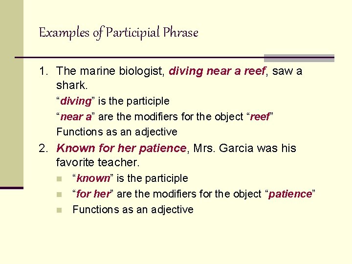 Examples of Participial Phrase 1. The marine biologist, diving near a reef, saw a