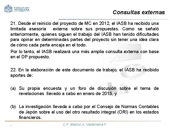 Consultas externas 21. Desde el reinicio del proyecto de MC en 2012, el IASB