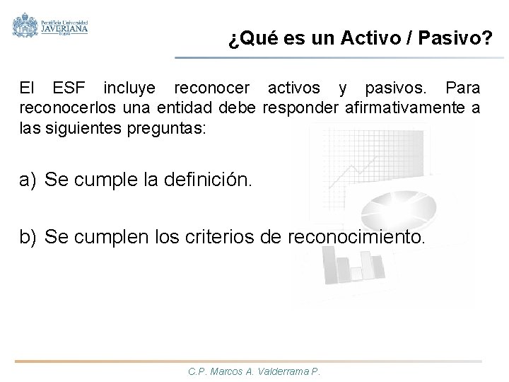 ¿Qué es un Activo / Pasivo? El ESF incluye reconocer activos y pasivos. Para