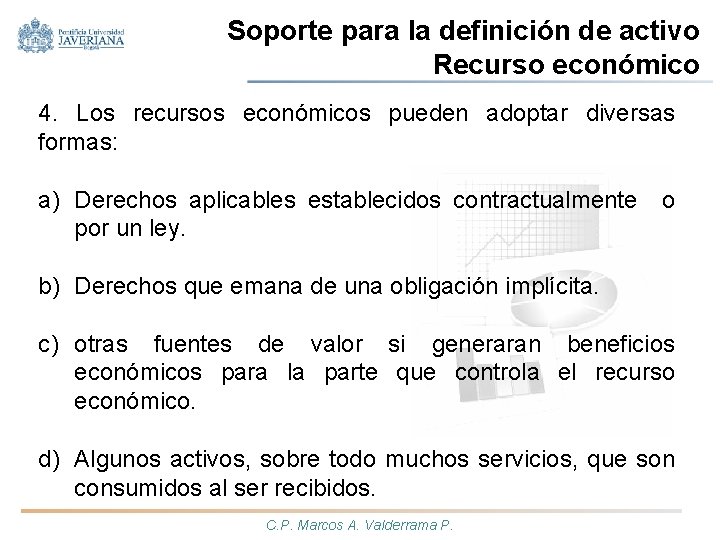 Soporte para la definición de activo Recurso económico 4. Los recursos económicos pueden adoptar