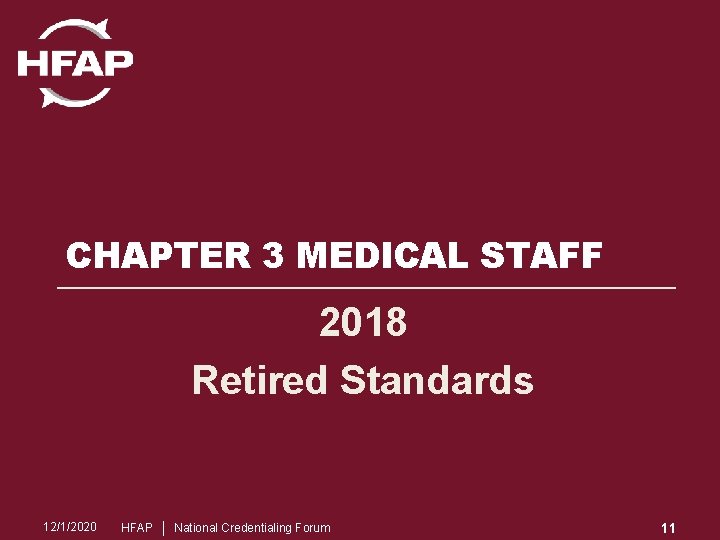 CHAPTER 3 MEDICAL STAFF 2018 Retired Standards 12/1/2020 HFAP │ National Credentialing Forum 11