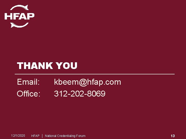 THANK YOU Email: Office: 12/1/2020 kbeem@hfap. com 312 -202 -8069 HFAP │ National Credentialing