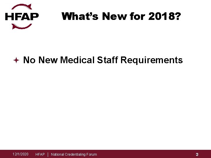 What’s New for 2018? ª No New Medical Staff Requirements 12/1/2020 HFAP │ National