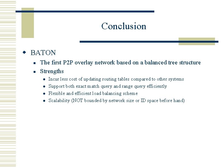 Conclusion w BATON n n The first P 2 P overlay network based on