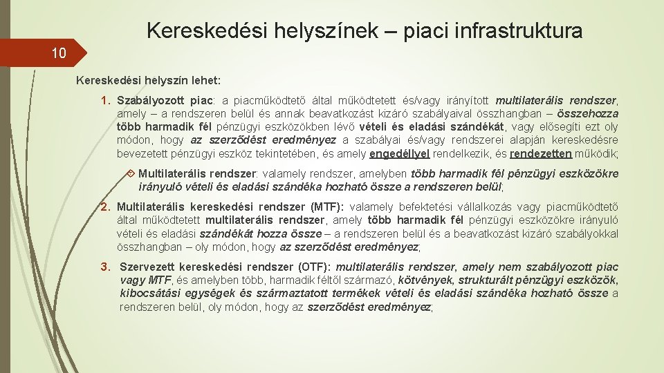 Kereskedési helyszínek – piaci infrastruktura 10 Kereskedési helyszín lehet: 1. Szabályozott piac: a piacműködtető