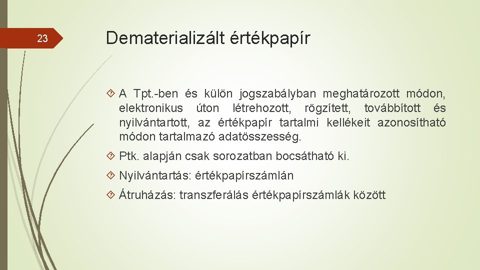 23 Dematerializált értékpapír A Tpt. -ben és külön jogszabályban meghatározott módon, elektronikus úton létrehozott,