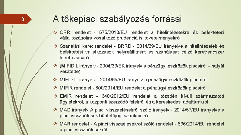 3 A tőkepiaci szabályozás forrásai CRR rendelet - 575/2013/EU rendelet a hitelintézetekre és befektetési