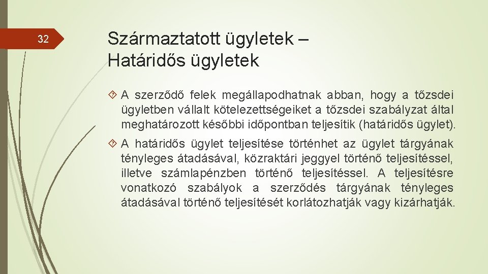 32 Származtatott ügyletek – Határidős ügyletek A szerződő felek megállapodhatnak abban, hogy a tőzsdei