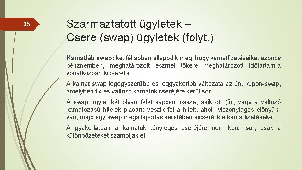 35 Származtatott ügyletek – Csere (swap) ügyletek (folyt. ) Kamatláb swap: két fél abban