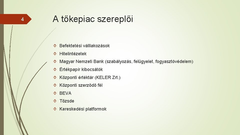 4 A tőkepiac szereplői Befektetési válllakozások Hitelintézetek Magyar Nemzeti Bank (szabályozás, felügyelet, fogyasztóvédelem) Értékpapír