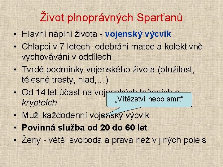 Život plnoprávných Sparťanů • Hlavní náplní života - vojenský výcvik • Chlapci v 7