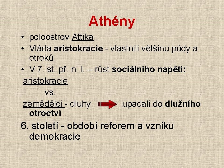 Athény • poloostrov Attika • Vláda aristokracie - vlastnili většinu půdy a otroků •