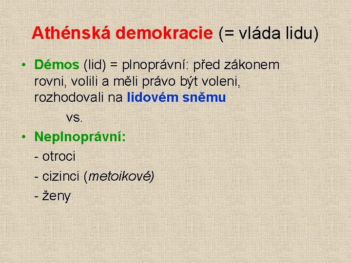 Athénská demokracie (= vláda lidu) • Démos (lid) = plnoprávní: před zákonem rovni, volili