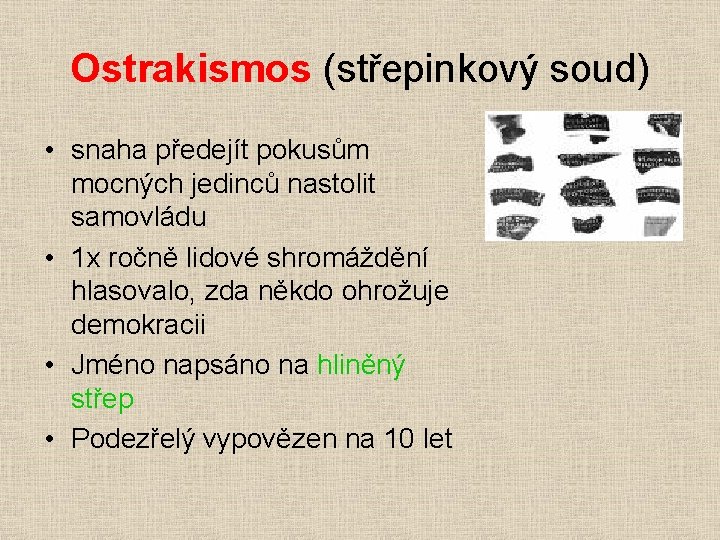 Ostrakismos (střepinkový soud) • snaha předejít pokusům mocných jedinců nastolit samovládu • 1 x