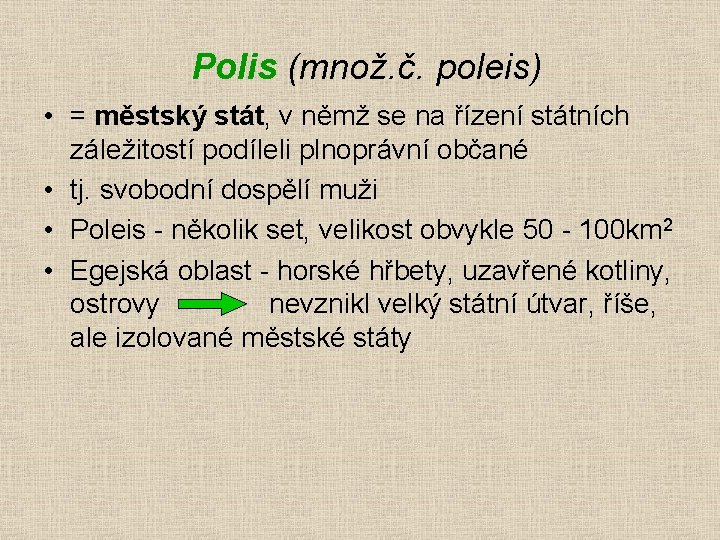 Polis (množ. č. poleis) • = městský stát, v němž se na řízení státních