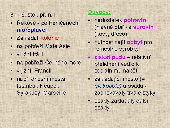 8. – 6. stol. př. n. l. • Řekové - po Féničanech mořeplavci •