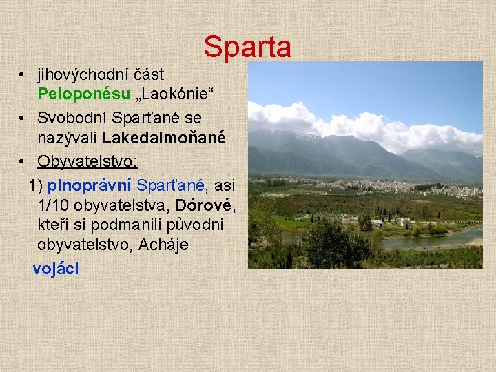 Sparta • jihovýchodní část Peloponésu „Laokónie“ • Svobodní Sparťané se nazývali Lakedaimoňané • Obyvatelstvo: