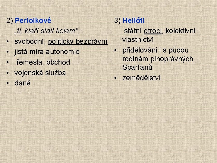 2) Perioikové 3) Heilóti „ti, kteří sídlí kolem“ státní otroci, kolektivní vlastnictví • svobodní,