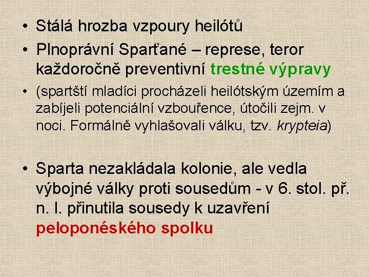  • Stálá hrozba vzpoury heilótů • Plnoprávní Sparťané – represe, teror každoročně preventivní