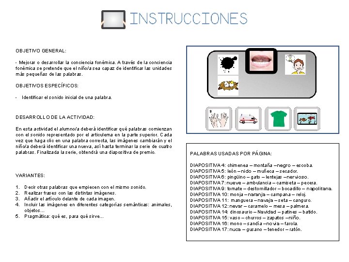 OBJETIVO GENERAL: - Mejorar o desarrollar la conciencia fonémica. A través de la conciencia