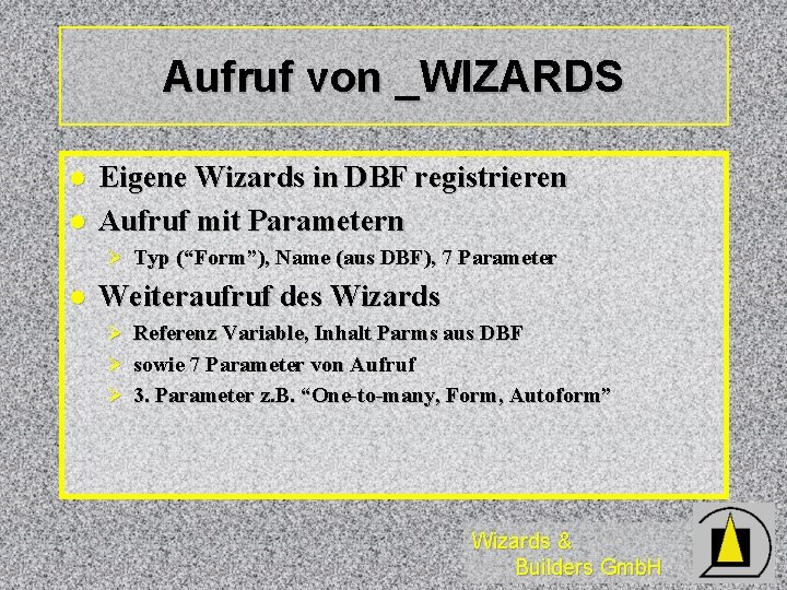 Aufruf von _WIZARDS l l Eigene Wizards in DBF registrieren Aufruf mit Parametern Ø