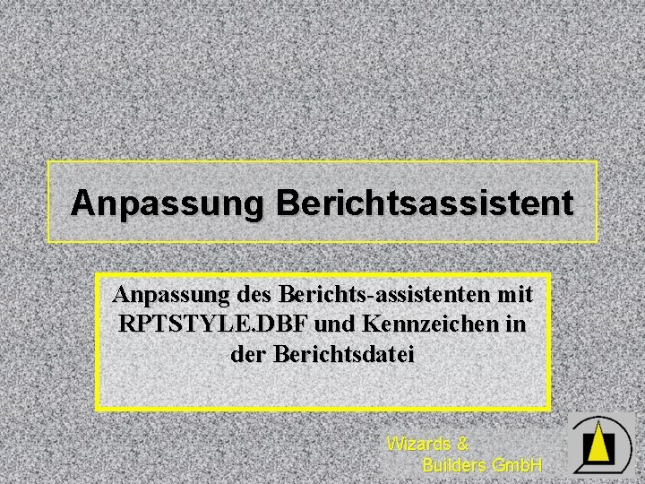 Anpassung Berichtsassistent Anpassung des Berichts-assistenten mit RPTSTYLE. DBF und Kennzeichen in der Berichtsdatei Wizards