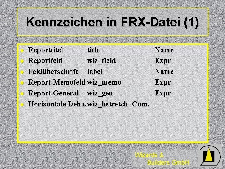 Kennzeichen in FRX-Datei (1) l l l Reporttitel title Reportfeld wiz_field Feldüberschrift label Report-Memofeld